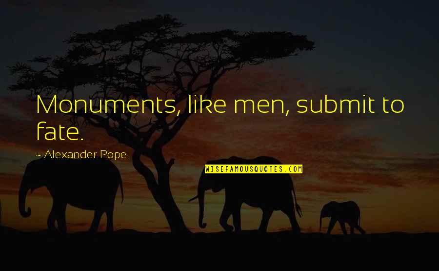 Mika Waltari The Egyptian Quotes By Alexander Pope: Monuments, like men, submit to fate.