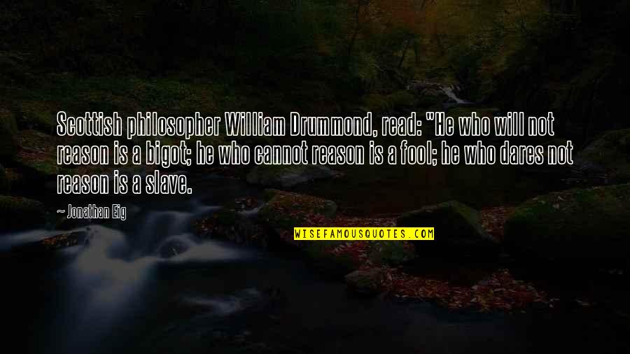 Mikaal Zulfiqar Quotes By Jonathan Eig: Scottish philosopher William Drummond, read: "He who will Mikaal Zulfiqar Quotes By Jonathan Eig: Scottish philosopher William Drummond, read: "He who will