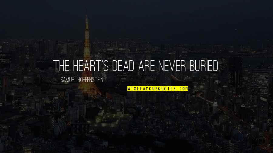 Mikado Quotes By Samuel Hoffenstein: THE HEART'S DEAD ARE NEVER BURIED.