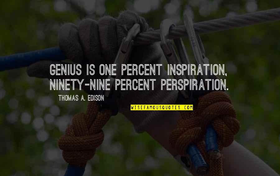 Mikael Blomkvist Quotes By Thomas A. Edison: Genius is one percent inspiration, ninety-nine percent perspiration.