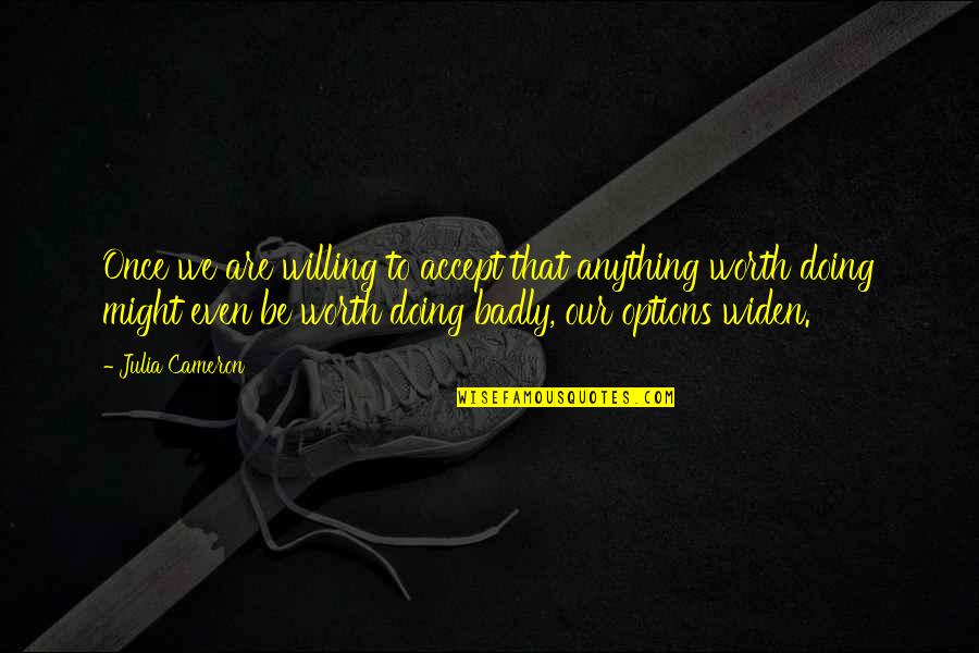 Mikaela Banes Quotes By Julia Cameron: Once we are willing to accept that anything Mikaela Banes Quotes By Julia Cameron: Once we are willing to accept that anything