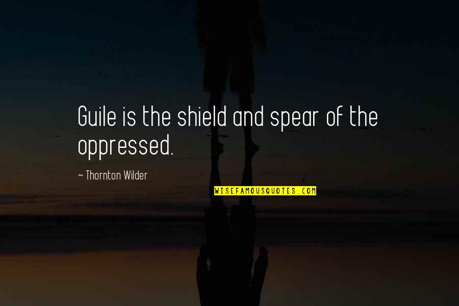 Mikaela Mayer Boyfriend Quotes By Thornton Wilder: Guile is the shield and spear of the Mikaela Mayer Boyfriend Quotes By Thornton Wilder: Guile is the shield and spear of the