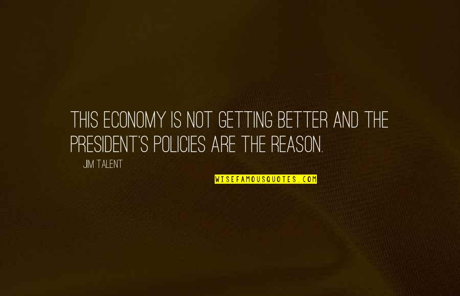 Mikaella 2107 Quotes By Jim Talent: This economy is not getting better and the