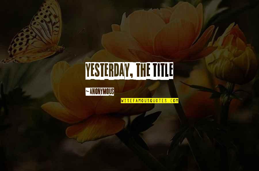 Mikaelsen North Quotes By Anonymous: Yesterday, the title Mikaelsen North Quotes By Anonymous: Yesterday, the title