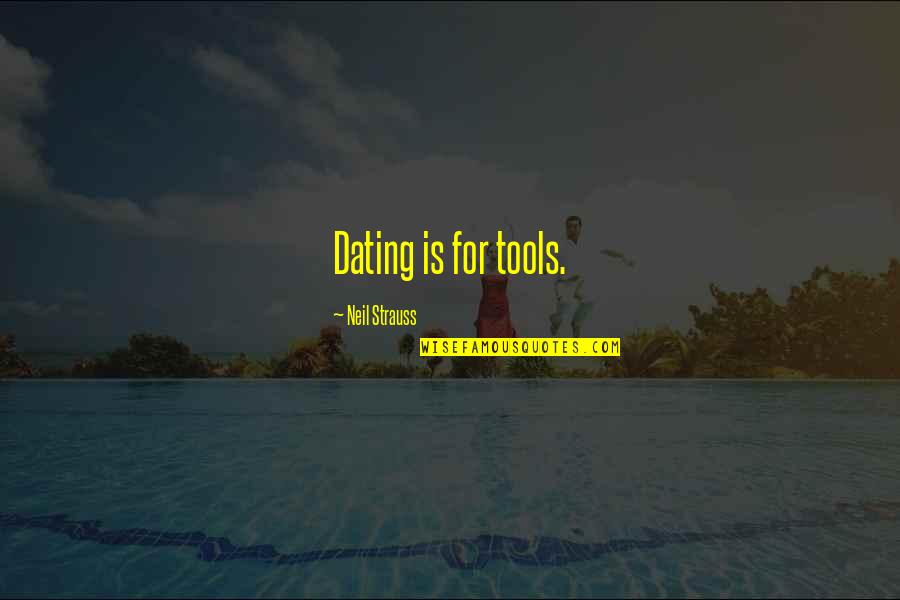Mikaelson Quotes By Neil Strauss: Dating is for tools.