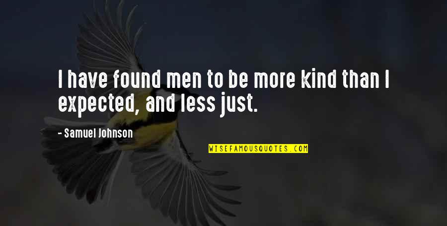 Mikaelson Quotes By Samuel Johnson: I have found men to be more kind