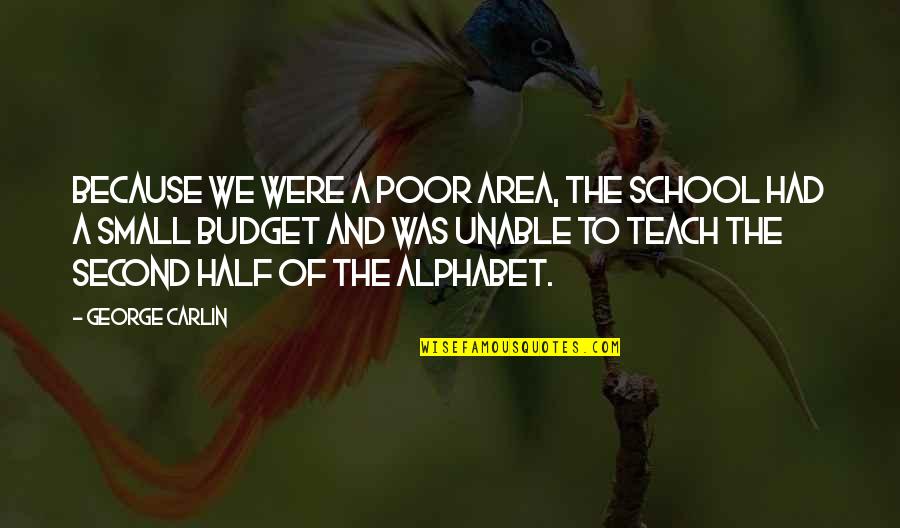 Mikaelyan Medical Center Quotes By George Carlin: Because we were a poor area, the school Mikaelyan Medical Center Quotes By George Carlin: Because we were a poor area, the school