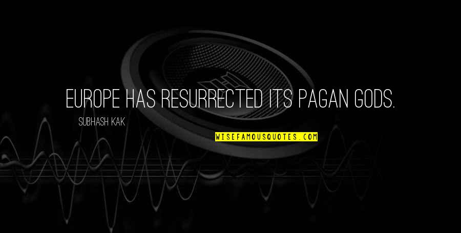 Mikah Macarro Quotes By Subhash Kak: Europe has resurrected its pagan gods. Mikah Macarro Quotes By Subhash Kak: Europe has resurrected its pagan gods.