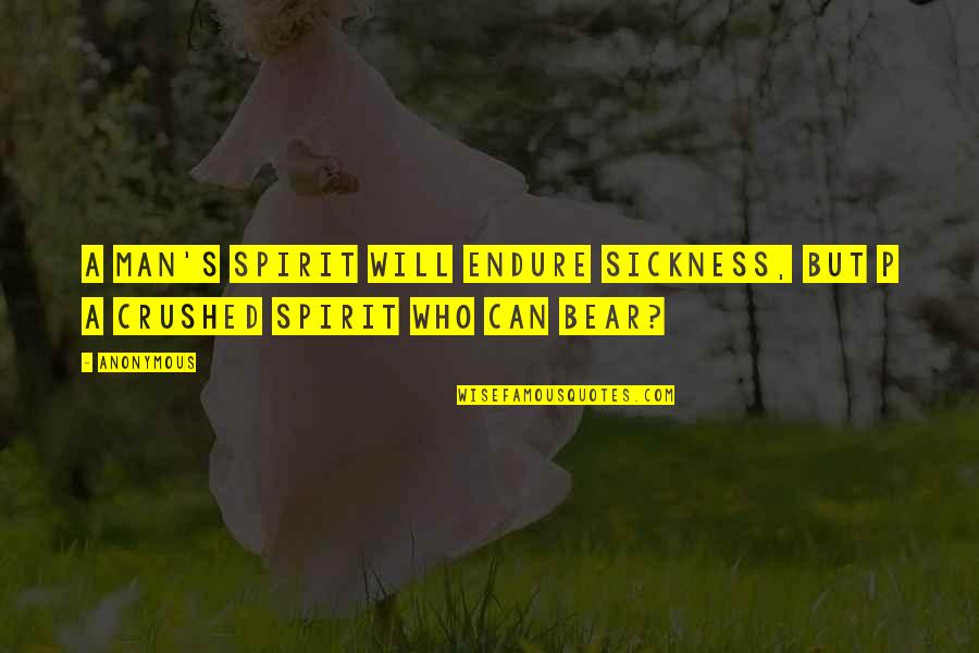 Mikaila Murphy Quotes By Anonymous: A man's spirit will endure sickness, but p