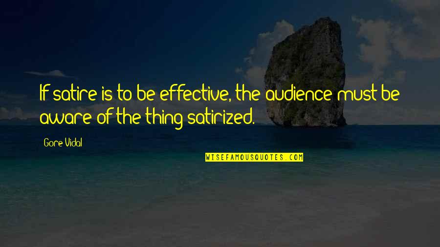 Mikako Horiuchi Quotes By Gore Vidal: If satire is to be effective, the audience