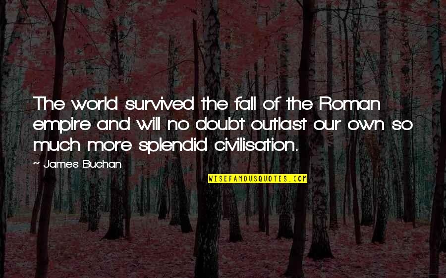 Mikako Ichikawa Quotes By James Buchan: The world survived the fall of the Roman Mikako Ichikawa Quotes By James Buchan: The world survived the fall of the Roman