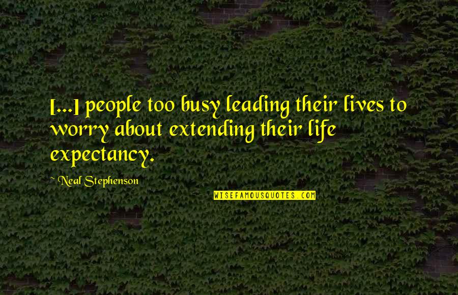 Mikako Ichikawa Quotes By Neal Stephenson: [...] people too busy leading their lives to