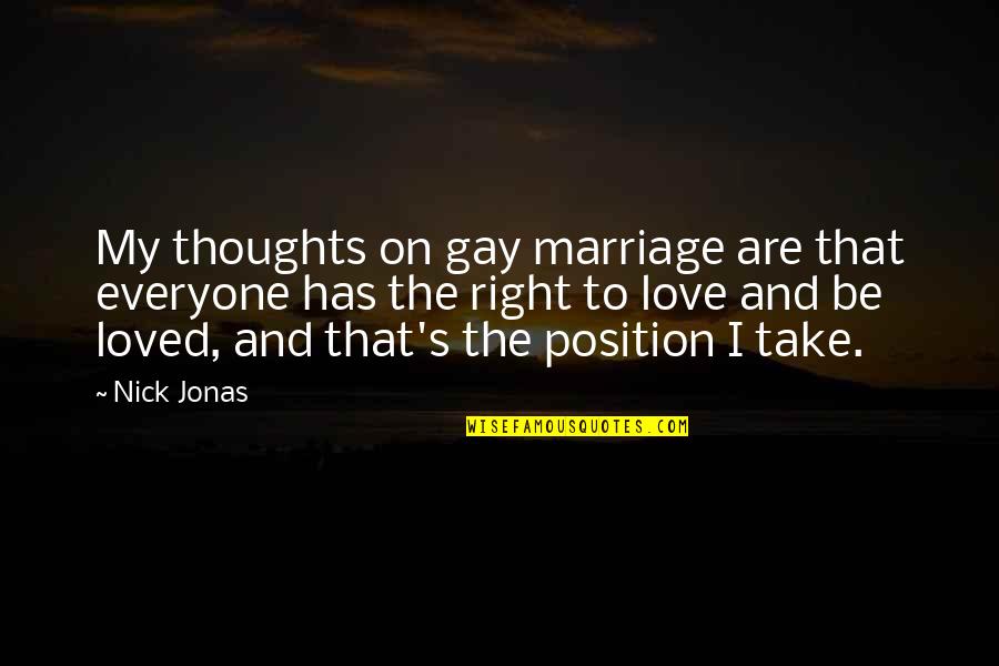 Mikako Kurokawa Quotes By Nick Jonas: My thoughts on gay marriage are that everyone