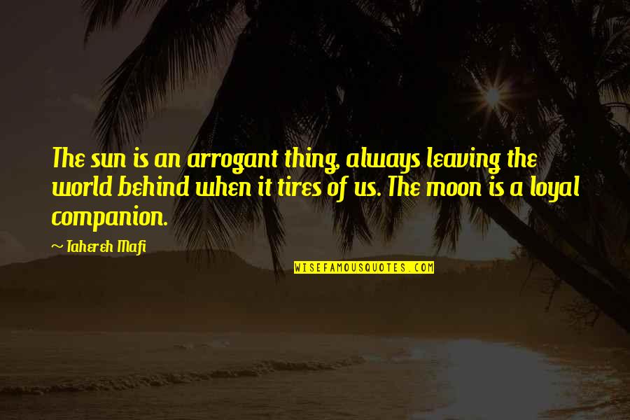 Mikakunin De Shinkoukei Quotes By Tahereh Mafi: The sun is an arrogant thing, always leaving