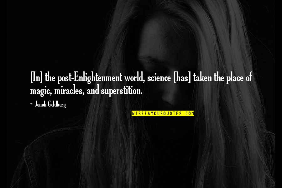 Mikala Harrison Quotes By Jonah Goldberg: [In] the post-Enlightenment world, science [has] taken the