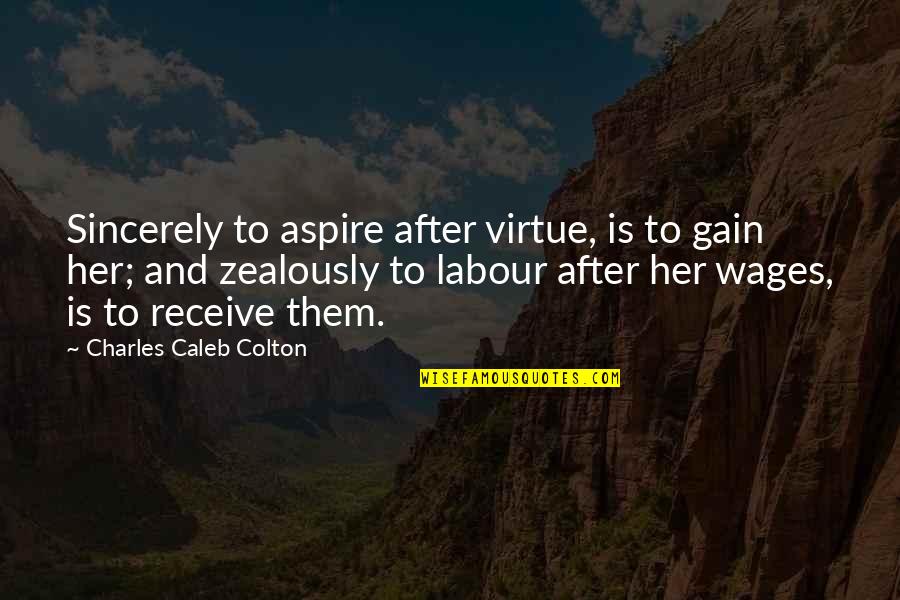 Mikalin Quotes By Charles Caleb Colton: Sincerely to aspire after virtue, is to gain