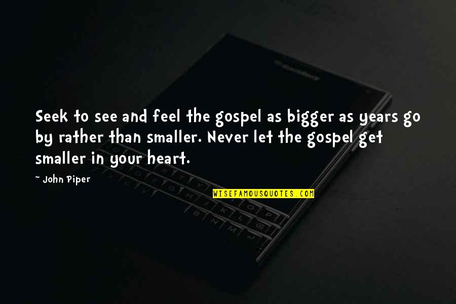 Mikalin Quotes By John Piper: Seek to see and feel the gospel as