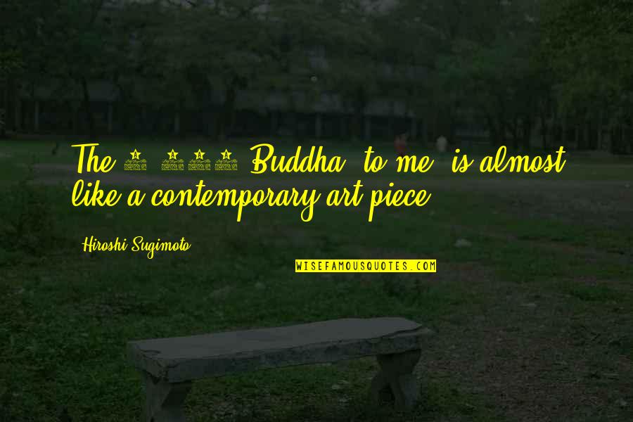 Mikami Death Quotes By Hiroshi Sugimoto: The 1,000 Buddha, to me, is almost like Mikami Death Quotes By Hiroshi Sugimoto: The 1,000 Buddha, to me, is almost like