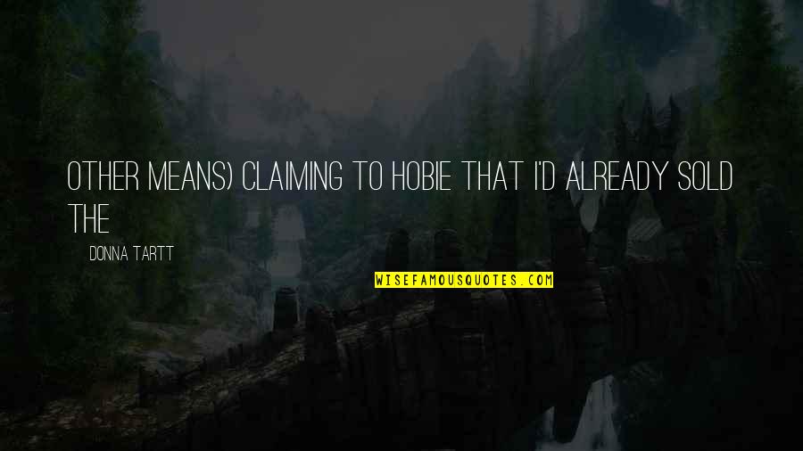 Mikasa Dinnerware Quotes By Donna Tartt: Other means) claiming to Hobie that I'd already Mikasa Dinnerware Quotes By Donna Tartt: Other means) claiming to Hobie that I'd already
