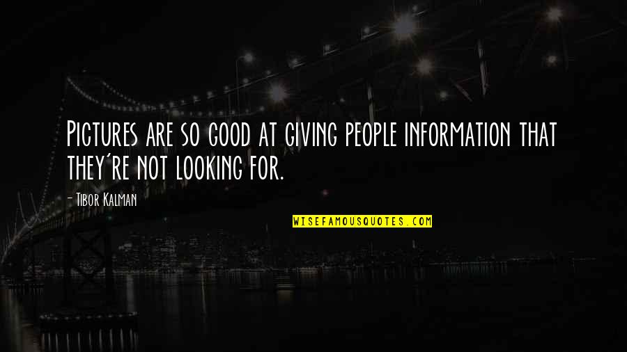 Mikau Quotes By Tibor Kalman: Pictures are so good at giving people information