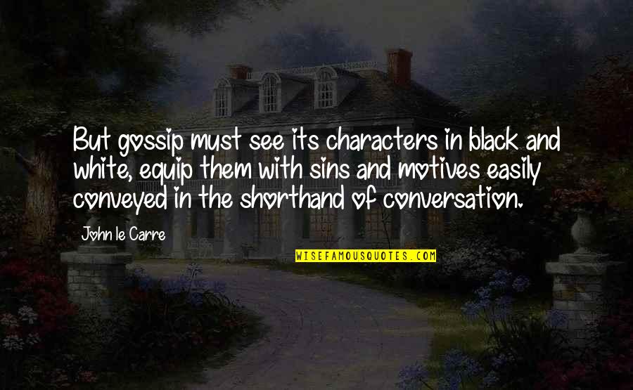 Mikayel Quotes By John Le Carre: But gossip must see its characters in black