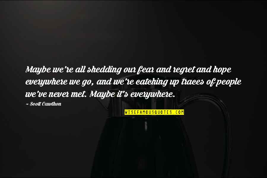 Mikayel Quotes By Scott Cawthon: Maybe we're all shedding our fear and regret Mikayel Quotes By Scott Cawthon: Maybe we're all shedding our fear and regret