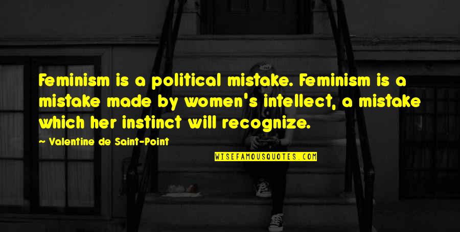 Mikayel Quotes By Valentine De Saint-Point: Feminism is a political mistake. Feminism is a Mikayel Quotes By Valentine De Saint-Point: Feminism is a political mistake. Feminism is a
