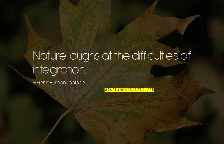 Mikayil Mirze Quotes By Pierre-Simon Laplace: Nature laughs at the difficulties of integration. Mikayil Mirze Quotes By Pierre-Simon Laplace: Nature laughs at the difficulties of integration.