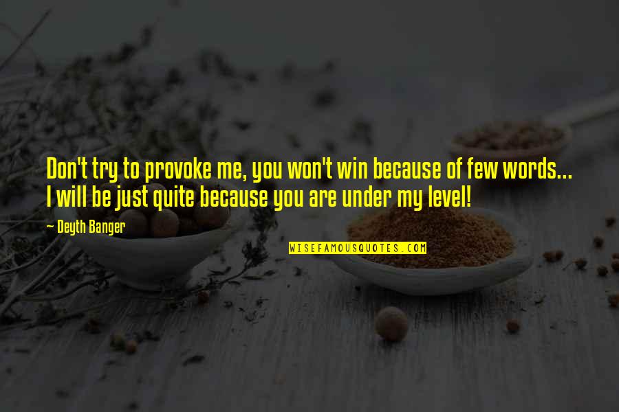 Mikayla Sippel Quotes By Deyth Banger: Don't try to provoke me, you won't win Mikayla Sippel Quotes By Deyth Banger: Don't try to provoke me, you won't win
