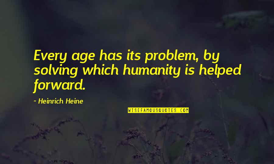 Mike A Lancaster Quotes By Heinrich Heine: Every age has its problem, by solving which