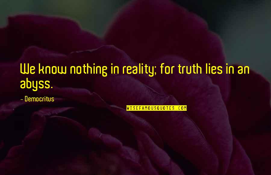 Mike Akerfeldt Quotes By Democritus: We know nothing in reality; for truth lies