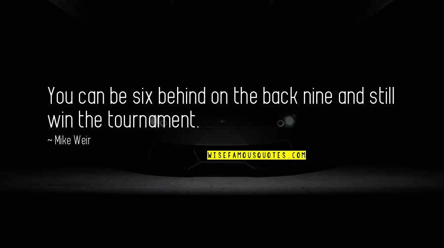 Mike And Mike Quotes By Mike Weir: You can be six behind on the back