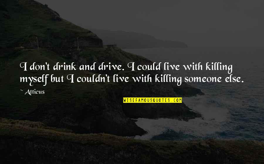 Mike And Sulley Quotes By Atticus: I don't drink and drive. I could live