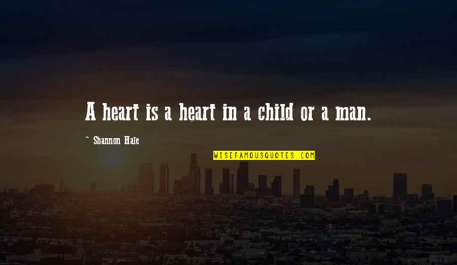 Mike Ashley Quotes By Shannon Hale: A heart is a heart in a child Mike Ashley Quotes By Shannon Hale: A heart is a heart in a child