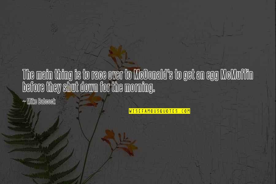 Mike Babcock Quotes By Mike Babcock: The main thing is to race over to Mike Babcock Quotes By Mike Babcock: The main thing is to race over to
