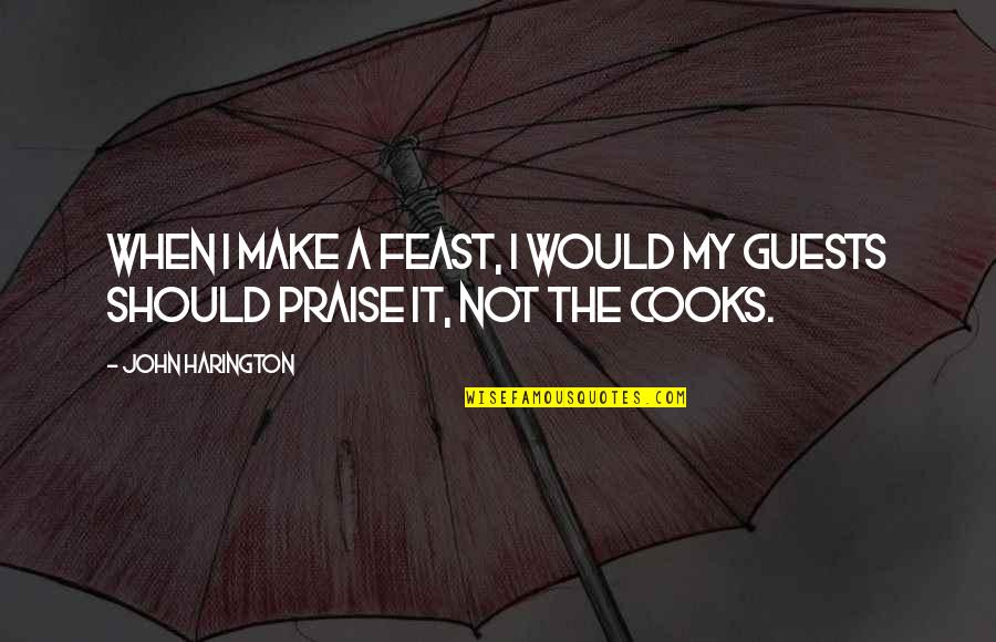 Mike Barbour Quotes By John Harington: When I make a feast, I would my