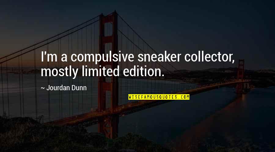 Mike Bellotti Quotes By Jourdan Dunn: I'm a compulsive sneaker collector, mostly limited edition.