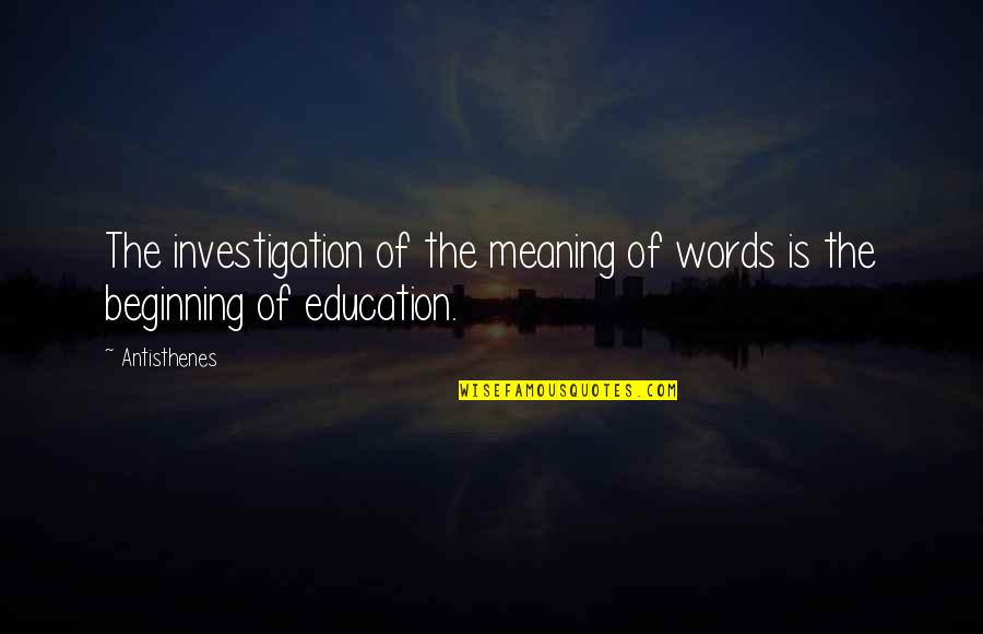 Mike Bibby Quotes By Antisthenes: The investigation of the meaning of words is