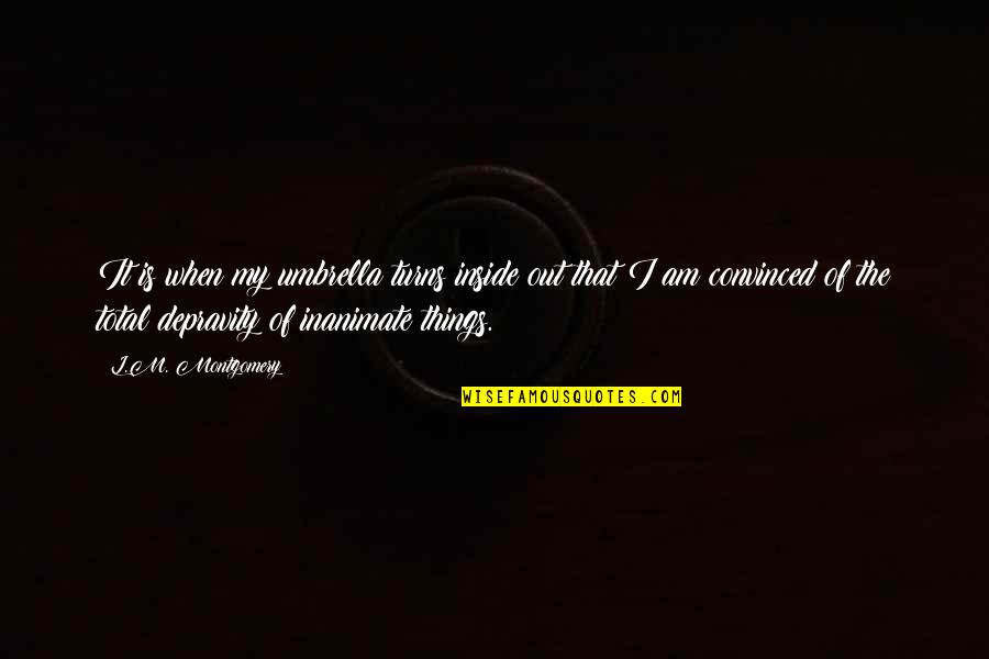 Mike Brearley Quotes By L.M. Montgomery: It is when my umbrella turns inside out Mike Brearley Quotes By L.M. Montgomery: It is when my umbrella turns inside out