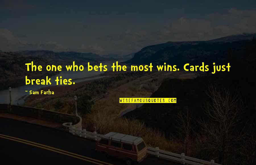 Mike Brearley Quotes By Sam Farha: The one who bets the most wins. Cards