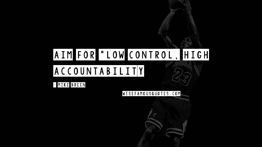 Mike Breen quotes: aim for "low control, high accountability