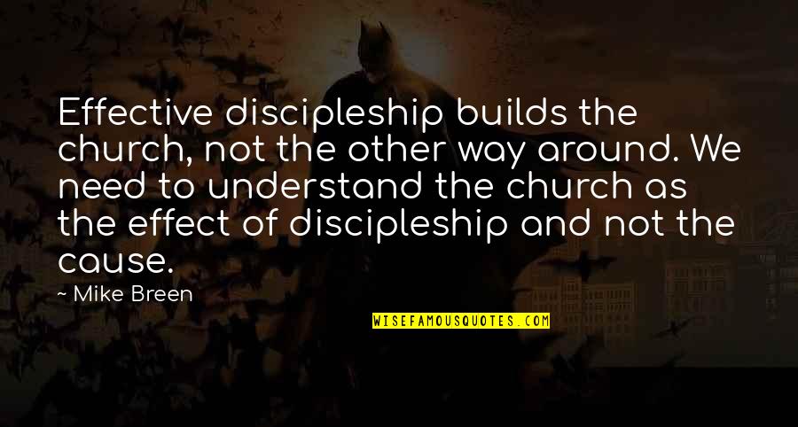 Mike Breen Quotes By Mike Breen: Effective discipleship builds the church, not the other