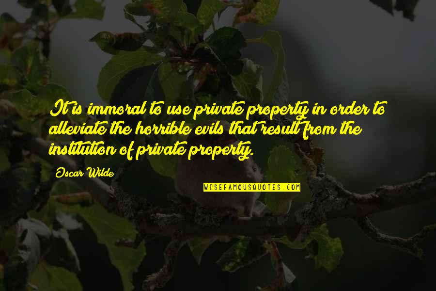 Mike Burgener Quotes By Oscar Wilde: It is immoral to use private property in