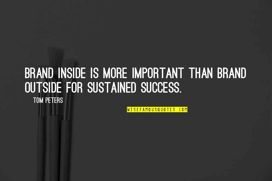 Mike Candrea Inspirational Quotes By Tom Peters: Brand inside is more important than brand outside
