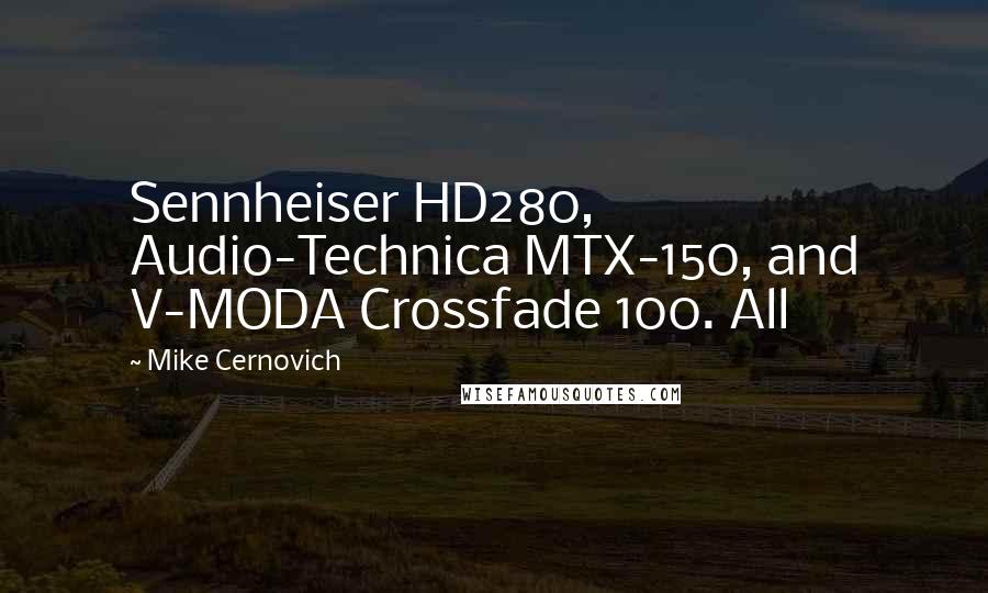 Mike Cernovich quotes: Sennheiser HD280, Audio-Technica MTX-150, and V-MODA Crossfade 100. All