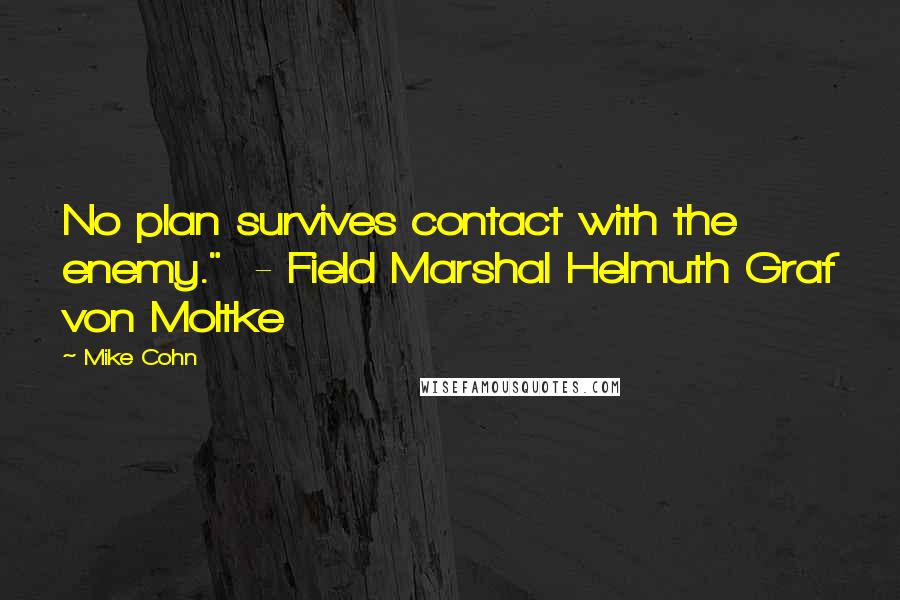 Mike Cohn quotes: No plan survives contact with the enemy." - Field Marshal Helmuth Graf von Moltke