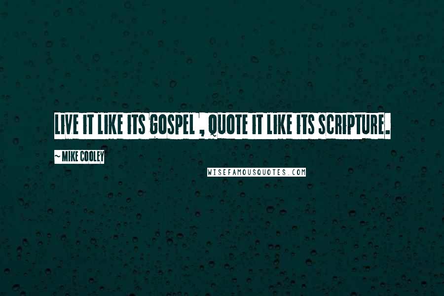 Mike Cooley quotes: Live it like its gospel , quote it like its scripture.