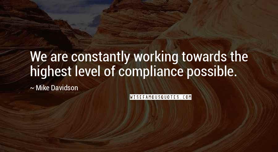 Mike Davidson quotes: We are constantly working towards the highest level of compliance possible.