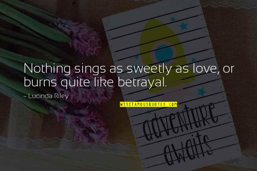 Mike Degruy Quotes By Lucinda Riley: Nothing sings as sweetly as love, or burns