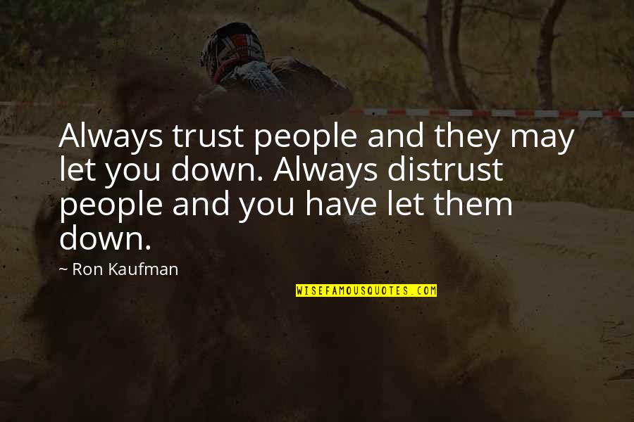 Mike Degruy Quotes By Ron Kaufman: Always trust people and they may let you Mike Degruy Quotes By Ron Kaufman: Always trust people and they may let you